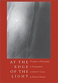 At the Edge of the Light: Thoughts on Photography & Photographers, Talent & Genius (Hardcover)