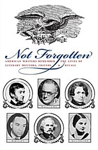 Not Forgotten: American Writers Remember the Lives of Literary Mentors, Friends, & Rivals (Paperback)