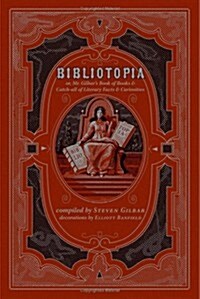 Bibliotopia: Or, Mr. Gilbars Book of Books & Catch-All of Literary Facts & Curiosities (Hardcover)