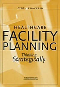 Healthcare Facility Planning: Thinking Strategically (Paperback)