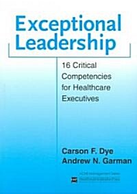 Exceptional Leadership: 16 Critical Competencies for Healthcare Executives (Paperback)