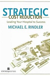 Strategic Cost Reduction: Leading Your Hospital to Success (Paperback)