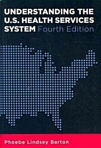 Understanding the U.S. Health Services System, Fourth Edition (Hardcover, 4)