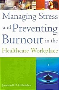 Managing Stress and Preventing Burnout in the Healthcare Workplace (Paperback)