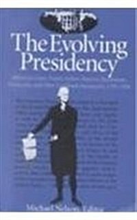 The Evolving Presidency: Addresses, Cases, Essays, Letters, Reports, Resolutions, Transcripts, and Other Landmark Documents, 1787-1998 (Paperback)