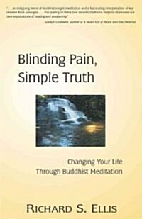 Blinding Pain, Simple Truth: Changing Your Life Through Buddhist Meditation (Paperback)