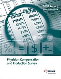 Physician Compensation and Production Survey: 2007 Report Based on 2006 Data (Paperback)