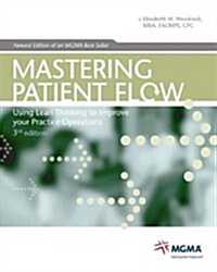 Mastering Patient Flow: Using Lean Thinking to Improve Your Practice Operations (3rd, Paperback)