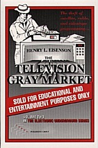 Television Gray Market: The Theft of Satellite, Cable, and Videotape Programming (Paperback)