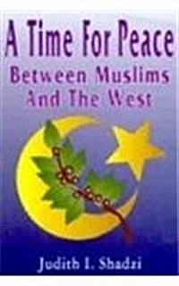 A Time for Peace Between Muslims and the West: Between Muslims and the West (Paperback)