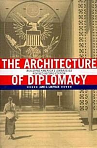 The Architecture of Diplomacy: Building Americas Embassies (Paperback)