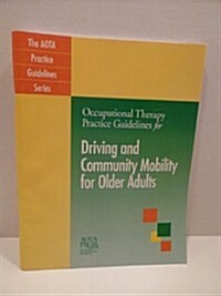 Driving and Community Mobility for Older Adults: Occupational Therapy Practice Guidelines (Paperback)