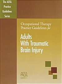 Occupational Therapy Practice Gudelines for Adults with Traumatic Brain Injury (Paperback, 2)