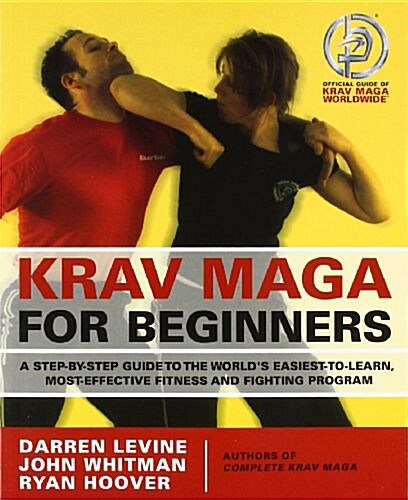Krav Maga for Beginners: A Step-By-Step Guide to the Worlds Easiest-To-Learn, Most-Effective Fitness and Fighting Program (Paperback)