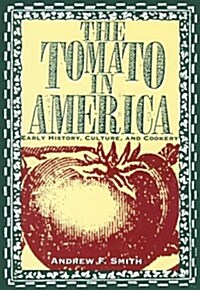 The Tomato in America: Early History, Culture, and Cookery (Hardcover)