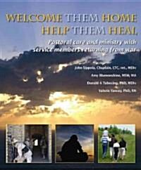 Welcome Them Home, Help Them Heal: Pastoral Care and Ministry with Service Members Returning from War (Paperback)