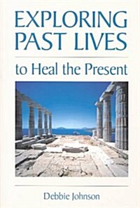 Exploring Past Lives to Heal the Present (Paperback)