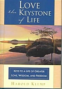 Love--The Keystone of Life: Keys to a Life of Greater Love, Wisdom and Freedom (Hardcover)