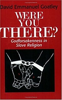 Were You There?: Godforsakenness in Slave Religion (Paperback)