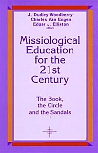 Missiological Education for the 21st Century: The Book, the Circle, and the Sandals (Paperback)