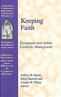 Keeping Faith: European and Asian Catholic Immigrants (Hardcover)