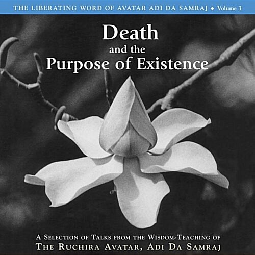 Death and the Purpose of Existence: A Selection of Talks from the Wisdom-Teaching of the Ruchira Acatar (Audio CD)