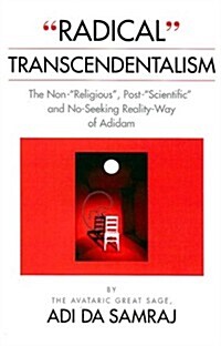 Radical Transcendentalism: The Non-Religious, Post-Scientific, and No-Seeking Reality-Way of Adidam (Paperback)