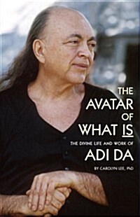 The Avatar of What Is: The Divine Life and Work of Adi Da (Paperback)
