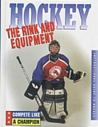 Hockey: The Rink and Equipment (Library Binding)
