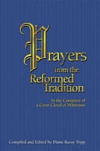 Prayers from the Reformed Tradition: In the Company of a Great Cloud of Witnesses (Paperback)