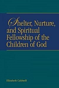 Shelter, Nurture, and Spiritual Fellowship of the Children of God (Paperback)