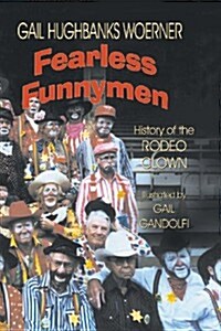 Fearless Funnymen: The History of the Rodeo Clown (Paperback)