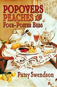 Popovers, Peaches and Four-Poster Beds (Hardcover)
