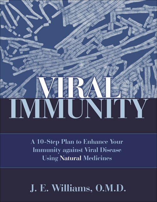Viral Immunity: A 10-Step Plan to Enhance Your Immunity Against Viral Disease Using Natural Medicines: A 10-Step Plan to Enhance Your (Paperback)