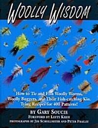 Woolly Wisdom: How to Tie and Fish Woolly Worms, Woolly Buggers, and Their Fish-Catching Kin. Tying Recipes for 400 Patterns! (Paperback)