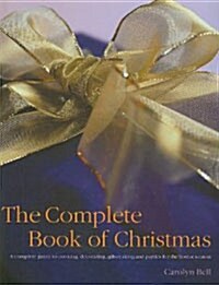 The Complete Book of Christmas: A Complete Guide to Cooking, Decorating, Gift-Making and Parties for the Festive Season (Hardcover)