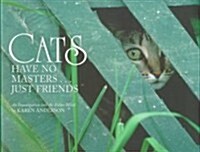 Cats Have No Masters...Just Friends: An Investigation Into the Feline Mind (Hardcover)