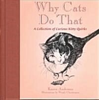 Why Cats Do That: A Collection of Curious Kitty Quirks (Hardcover)