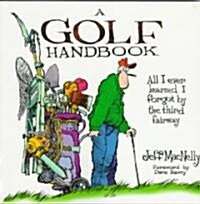 A Golf Handbook: All I Ever Learned I Forgot by the Third Fairway (Paperback)