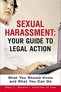 Sexual Harrasment: Your Guide to Legal Action: What You Should Know and What You Can Do (Paperback)