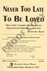 Never Too Late to Be Loved: How One Couple Under Stress Discovered Intimacy and Joy (Hardcover)