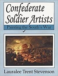 Confederate Soldier Artists: Painting the Souths War (Hardcover)