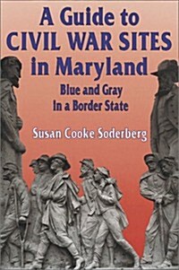 A Guide to Civil War Sites in Maryland: Blue and Gray in a Border State (Paperback)