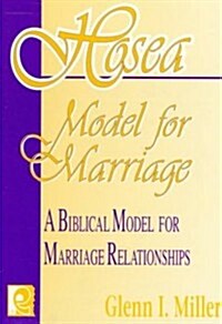 Hosea Model for Marriage: A Biblical Model for Marriage Relationships (Paperback)