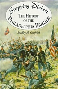 Stopping Pickett: The History of the Philadelphia Brigade (Hardcover)