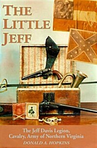 The Little Jeff: The Jeff Davis Legion, Cavalry Army of Northern Virginia (Hardcover)