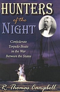 Hunters of the Night: Confederate Torpedo Boats in the War Between the States (Paperback)