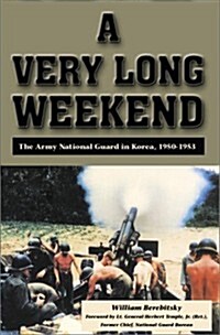 A Very Long Weekend: The Army National Guard in Korea, 1950-1953 (Paperback)