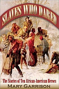 Slaves Who Dared: The Stories of Ten African-American Heroes (Library Binding)