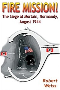 Fire Mission!: The Siege at Mortain, Normandy, August 1944 (Paperback, 2)